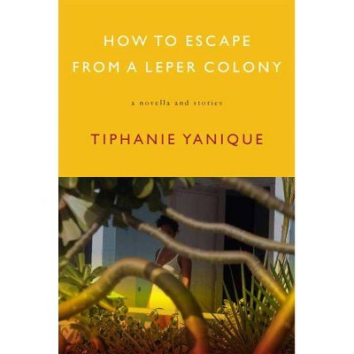 How to Escape from a Leper Colony - by  Tiphanie Yanique (Paperback)