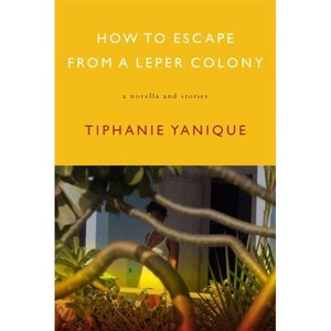 How to Escape from a Leper Colony - by  Tiphanie Yanique (Paperback) - 1 of 1