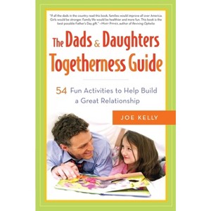 The Dads & Daughters Togetherness Guide - by  Joe Kelly (Paperback) - 1 of 1