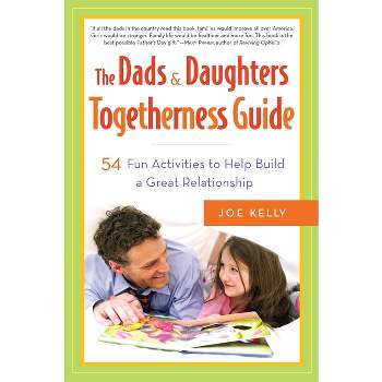 The Dads & Daughters Togetherness Guide - by  Joe Kelly (Paperback)