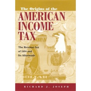 The Origins of the American Income Tax - by  Richard J Joseph (Hardcover) - 1 of 1