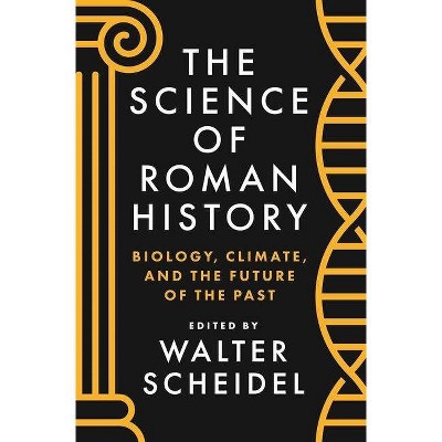 The Science of Roman History - by  Walter Scheidel (Paperback)