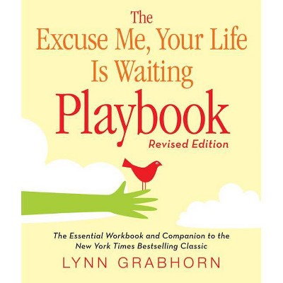 The Excuse Me, Your Life Is Waiting Playbook - by  Lynn Grabhorn (Paperback)