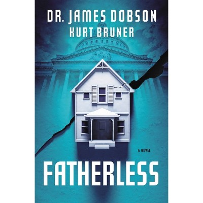 Fatherless - by  James Dobson & Kurt Bruner (Paperback)