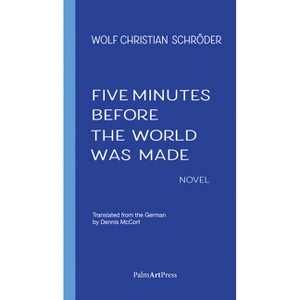 Five Minutes Before the World Was Made - by  Wolf Christian Schroeder (Paperback) - 1 of 1