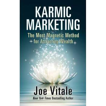 Karmic Marketing - by  Joe Vitale (Paperback)