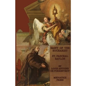 The Saint of the Eucharist - by  Louis Antoine de Porrentruey (Paperback) - 1 of 1
