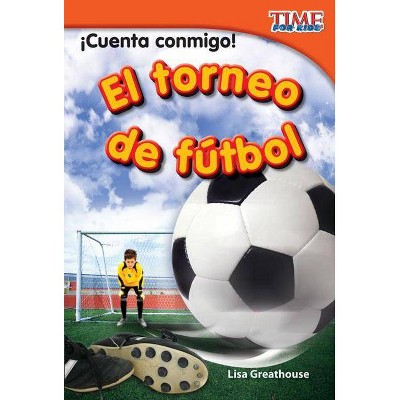 ¡Cuenta Conmigo! El Torneo de Fútbol (Count Me In! Soccer Tournament) (Spanish Version) - (Time for Kids(r) Nonfiction Readers) 2nd Edition