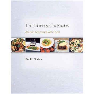 The Tannery Cookbook - by  Paul Flynn (Hardcover)