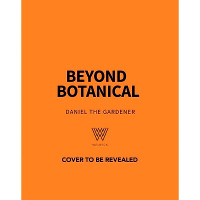Beyond Botanical - by  Daniel The Gardener (Paperback)