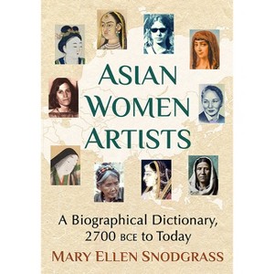 Asian Women Artists - by  Mary Ellen Snodgrass (Paperback) - 1 of 1