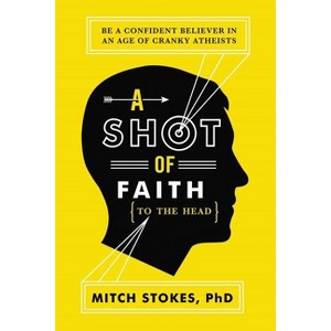 A Shot of Faith (to the Head) - by  Mitch Stokes (Paperback) - 1 of 1