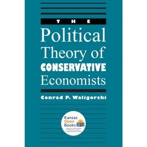 The Political Theory of Conservative Economists - by  Conrad P Waligorski (Paperback) - 1 of 1