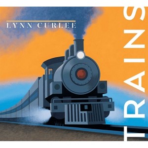 Trains - (Lynn Curlee Wonders of the World) by Lynn Curlee - 1 of 1