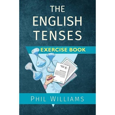 The English Tenses Exercise Book - by  Phil Williams (Paperback)