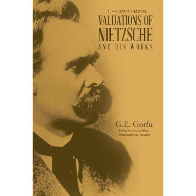 Valuations of Nietzsche and His Works - by  G E Gorfu (Paperback)