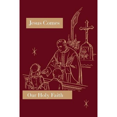 Jesus Comes - (Our Holy Faith) by  Sister Mary Florentine & Sister Mary Naomi (Paperback)