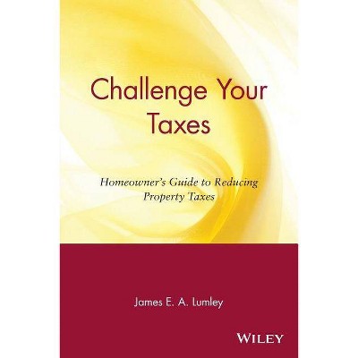 Challenge Your Taxes - by  James E a Lumley (Paperback)