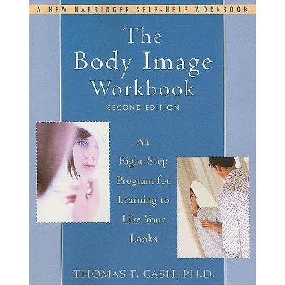 The Body Image Workbook - 2nd Edition by  Thomas Cash (Paperback)