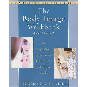 The Body Image Workbook - 2nd Edition by  Thomas Cash (Paperback)