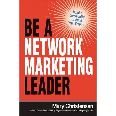 Be a Network Marketing Leader - by  Mary Christensen (Paperback)