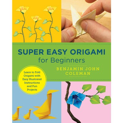 Super Easy Origami for Beginners - (New Shoe Press) by  Benjamin John Coleman (Paperback)