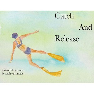 Catch and Release - by  Sarah Van Arsdale (Paperback) - 1 of 1