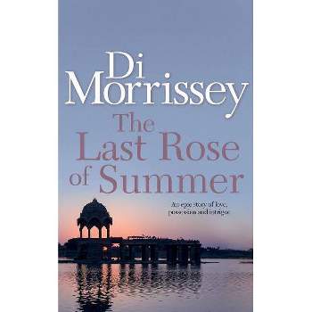 The Last Rose of Summer - by  Di Morrissey (Paperback)