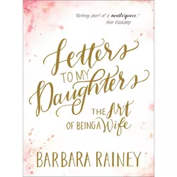 Letters to My Daughters - by  Barbara Rainey (Paperback)