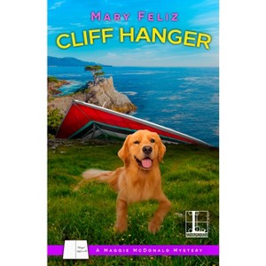 Cliff Hanger - (A Maggie McDonald Mystery) by  Mary Feliz (Paperback) - 1 of 1
