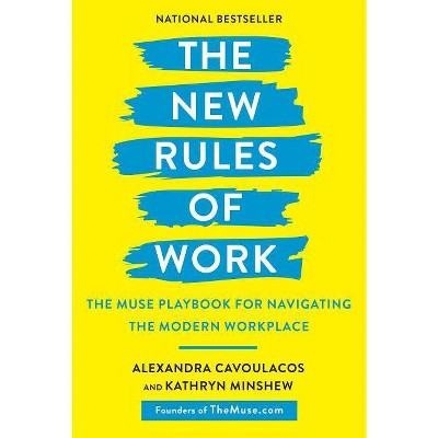 The New Rules of Work - by  Alexandra Cavoulacos & Kathryn Minshew (Paperback)