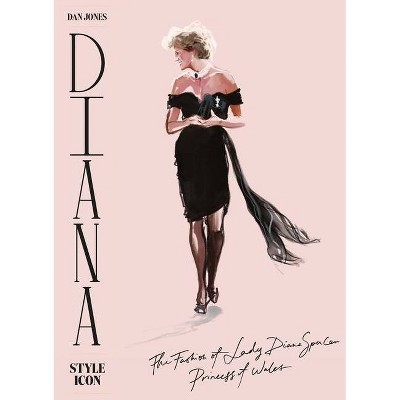 Diana: Style Icon - by  Dan Jones (Hardcover)