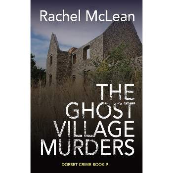 The Ghost Village Murders - by  Rachel McLean (Paperback)