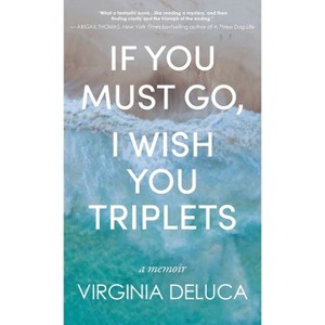 If You Must Go, I Wish You Triplets - by  Virginia DeLuca (Hardcover) - 1 of 1