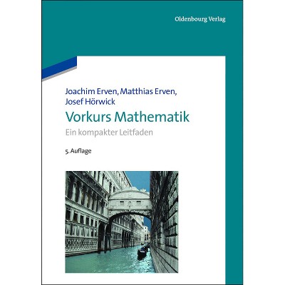 Vorkurs Mathematik - (Oldenbourg Lehrbücher Für Ingenieure) 5th Edition by  Joachim Erven & Matthias Erven & Josef Hörwick (Paperback)