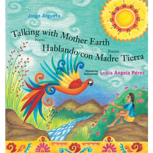 Talking With Mother Earth Hablando Con Madre Tierra By Jorge