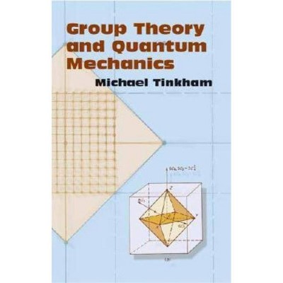 Group Theory and Quantum Mechanics - (Dover Books on Chemistry) by  Michael Tinkham (Paperback)