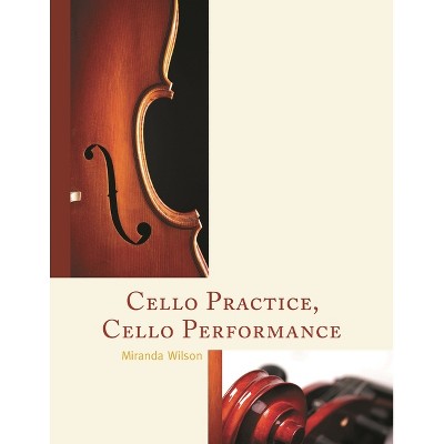 Cello Practice, Cello Performance - by  Miranda Wilson (Paperback)