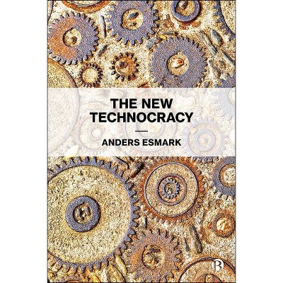 The New Technocracy - by  Anders Esmark (Paperback)