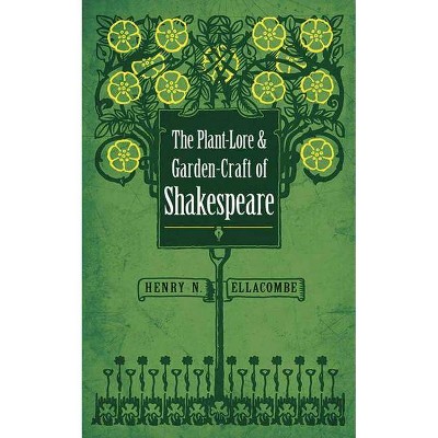 The Plant-Lore and Garden-Craft of Shakespeare - by  Henry N Ellacombe (Paperback)