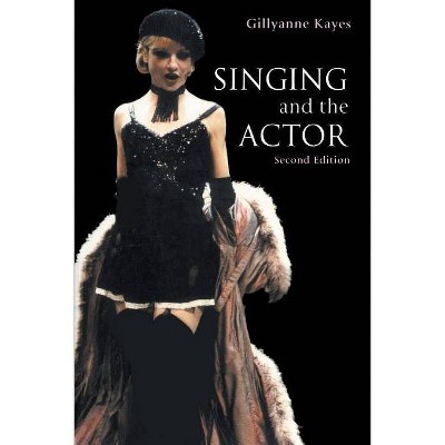 Singing and the Actor - (Theatre Arts Book) 2nd Edition by  Gillyanne Kayes (Paperback)