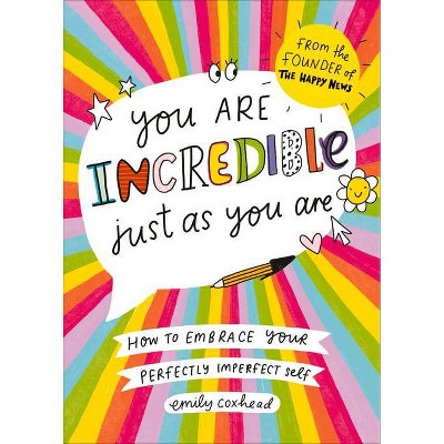 You Are Incredible Just as You Are - by  Emily Coxhead (Paperback)