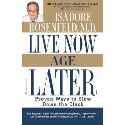 Live Now, Age Later - by  Isadore Rosenfeld (Paperback)