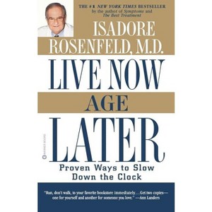Live Now, Age Later - by  Isadore Rosenfeld (Paperback) - 1 of 1