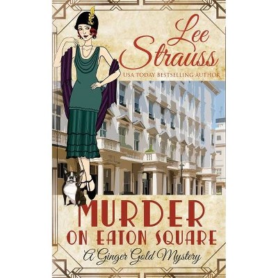 Murder on Eaton Square - (Ginger Gold Mystery) by  Lee Strauss (Paperback)