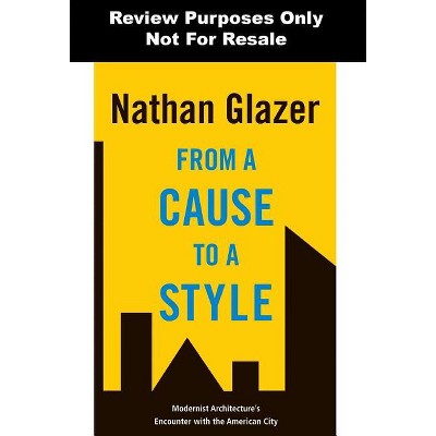 From a Cause to a Style - by  Nathan Glazer (Hardcover)
