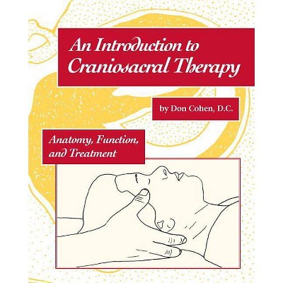 An Introduction to Craniosacral Therapy - by  Don Cohen (Paperback)