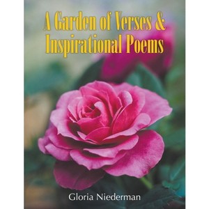 A Garden of Verses and Inspirational Poems - by  Gloria Niederman (Paperback) - 1 of 1