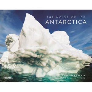 The Noise of Ice: Antarctica - by  Enzo Barracco (Hardcover) - 1 of 1
