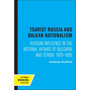 Tsarist Russia and Balkan Nationalism - by  Charles Jelavich (Paperback) - 1 of 1